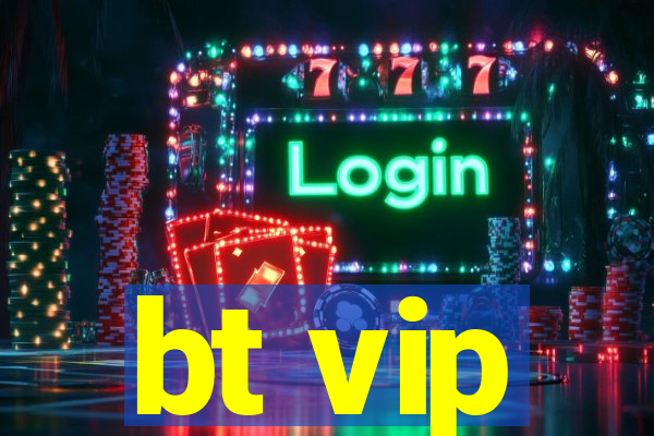 bt vip